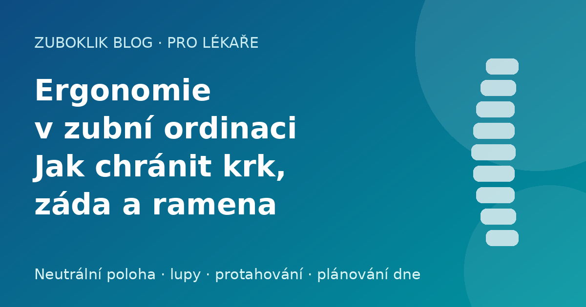 Ergonomie v zubní ordinaci: jak chránit krk, záda a ramena po celou kariéru