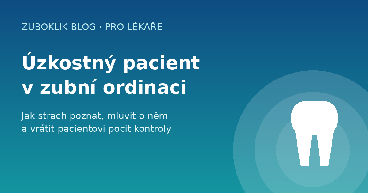 Úzkostný pacient v zubní ordinaci: jak strach poznat a pracovat s ním