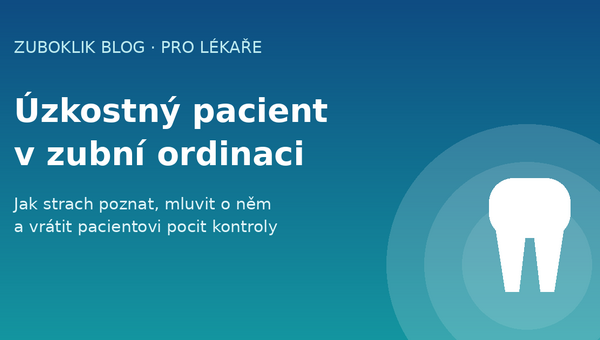 Úzkostný pacient v zubní ordinaci: jak strach poznat a pracovat s ním